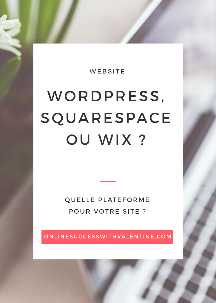WordPress, SquareSpace ou Wix : quelle plateforme pour votre site?