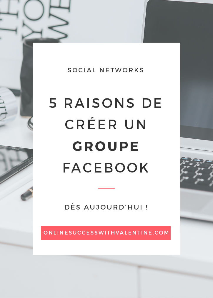 5 raisons de créer un groupe Facebook