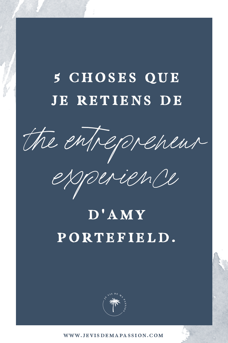 5 choses que je retiens de “The Entrepreneur Experience” d’Amy Portefield.
